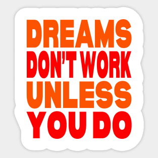 Dreams don't work unless you do Sticker